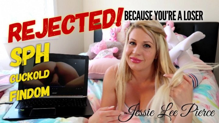 Jessie Lee Pierce Rejected Femdom Pov Findom Cuckold Sph