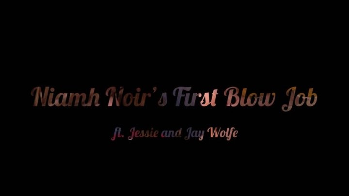 Jessie Wolfe Niamhnoirs First Blowjob
