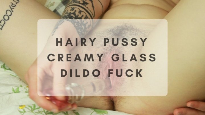 Karma Bae Hairy Pussy Creamy Glass Dildo Fuck
