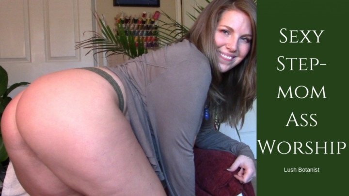 Lushbotanist Show Stepmom Your Ass Worship Skills