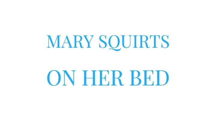 Marymoody Mary Squirts On Her Bed